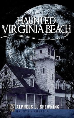 Haunted Virginia Beach by Chewning, Alpheus J.