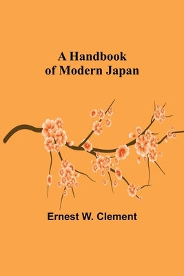 A Handbook of Modern Japan by W. Clement, Ernest