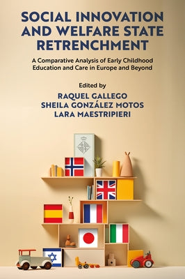 Social Innovation and Welfare State Retrenchment: A Comparative Analysis of Early Childhood Education and Care in Europe and Beyond by Gallego, Raquel