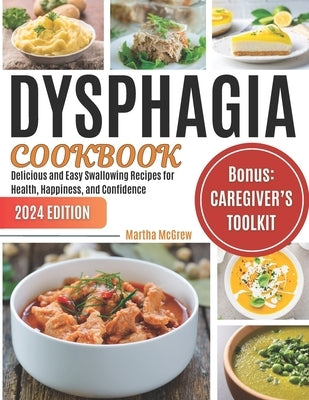 Dysphagia Cookbook: Delicious and Easy Swallowing Recipes for Health, Happiness, and Confidence by McGrew, Martha