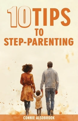 10 Tips To Step - Parenting by Alsobrook, Connie