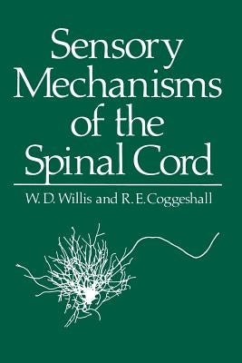 Sensory Mechanisms of the Spinal Cord by Willis, W. D.