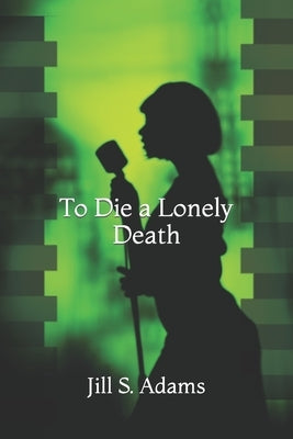 To Die a Lonely Death by Adams, Jill S.