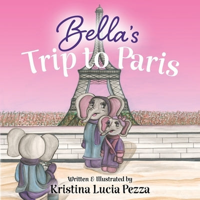 Bella's Trip to Paris: The Bella Lucia Series, Book 7 by Pezza, Kristina Lucia
