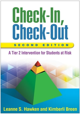 Check-In, Check-Out, Second Edition: A Tier 2 Intervention for Students at Risk by Hawken, Leanne S.