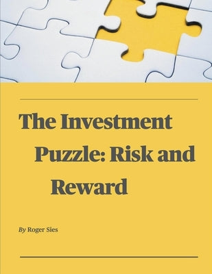 The Investment Puzzle: Risk and Reward by Sies, Roger