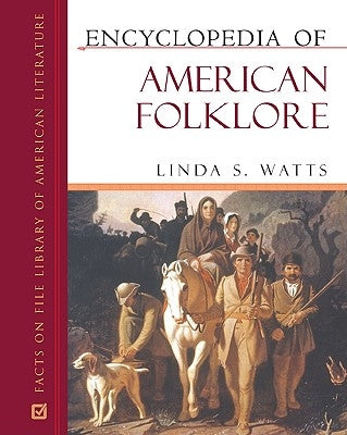 Encyclopedia of American Folklore by Watts, Linda S.