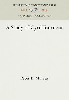 A Study of Cyril Tourneur by Murray, Peter B.