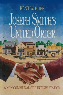 Joseph Smith's United Order: A Non-Communalistic Interpretation by Huff, Kent W.