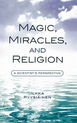 Magic, Miracles, and Religion: A Scientist's Perspective by Pyysiäinen, Ilkka