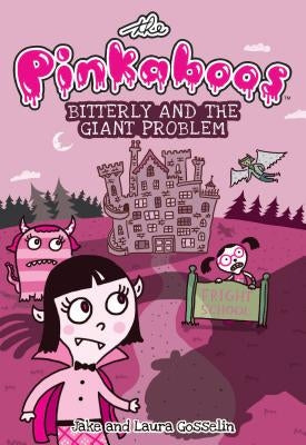 The Pinkaboos: Bitterly and the Giant Problem, 1 by Gosselin, Jake