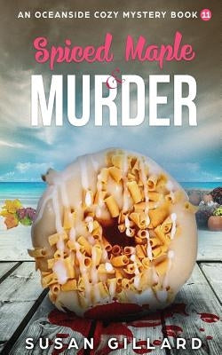 Spiced Maple & Murder: An Oceanside Cozy Mystery - Book 11 by Gillard, Susan