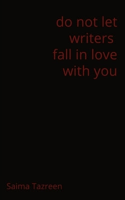 do not let writers fall in love with you by Tazreen, Saima