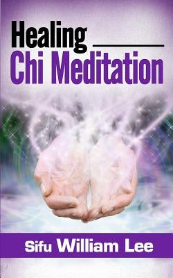 Healing Chi Meditation by Lee, William