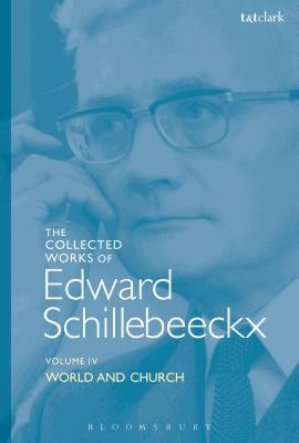 The Collected Works of Edward Schillebeeckx Volume 4: World and Church by Schillebeeckx, Edward