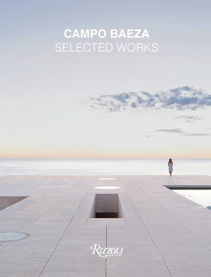 Campo Baeza: Selected Works by Campo Baeza, Alberto