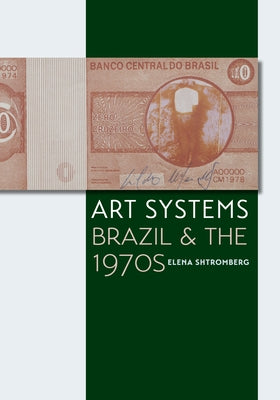 Art Systems: Brazil and the 1970s by Shtromberg, Elena