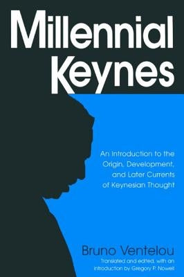 Millennial Keynes: The Origins, Development and Future of Keynesian Economics by Ventelou, Bruno