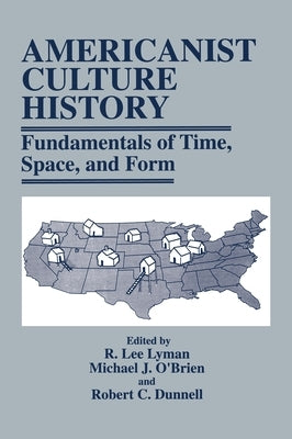 Americanist Culture History: Fundamentals of Time, Space, and Form by Lyman, R. Lee