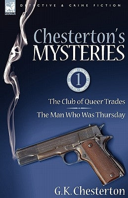 Chesterton's Mysteries: 1-The Club of Queer Trades & the Man Who Was Thursday by Chesterton, G. K.
