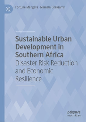 Sustainable Urban Development in Southern Africa: Disaster Risk Reduction and Economic Resilience by Mangara, Fortune