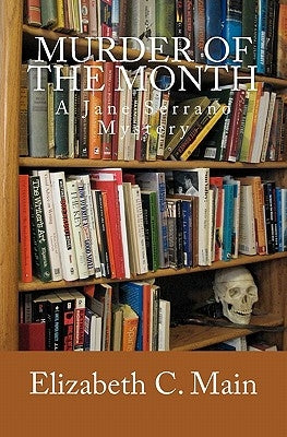 Murder of the Month: A Jane Serrano Mystery by Main, Elizabeth C.