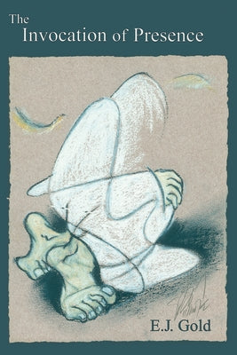 The Invocation of Presence by Gold, E. J.