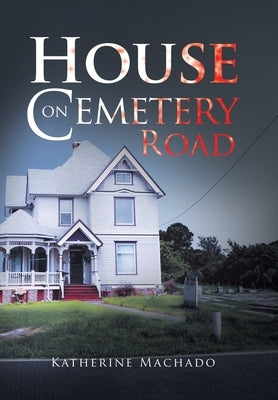 House on Cemetery Road by Machado, Katherine