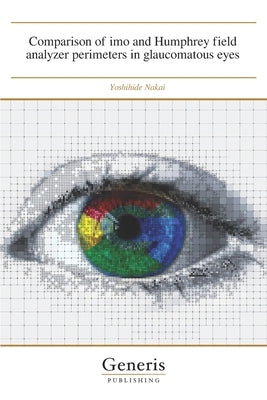 Comparison of imo and Humphrey field analyzer perimeters in glaucomatous eyes by Nakai, Yoshihide