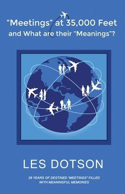 Meetings at 35,000 Feet and What Are Their Meanings? by Dotson, Les