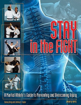 Stay in the Fight: A Martial Athlete's Guide to Preventing and Overcoming Injury by Dring, Danny