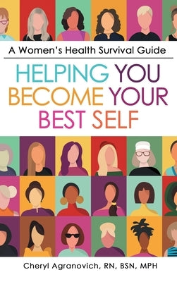 A Women's Health Survival Guide: Helping You Become Your Best Self by Agranovich Bsn Mph, Cheryl