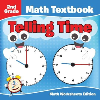 2nd Grade Math Textbook: Telling Time Math Worksheets Edition by Baby Professor