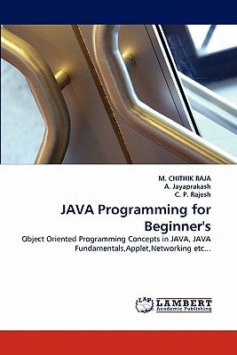 Java Programming for Beginner's by Raja, M. Chithik