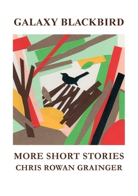 Galaxy Blackbird: More Short Stories by Grainger, Chris Rowan