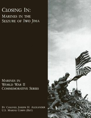 Closing In: Marines In The Seizure Of Iwo Jima by Alexander Usmcr, Joseph H.