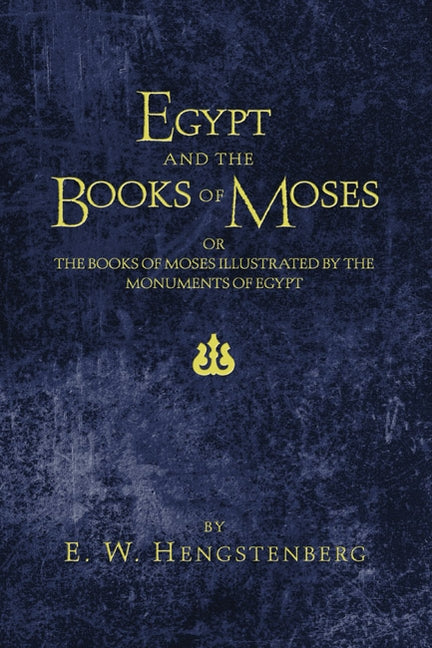 Egypt and the Books of Moses by Hengstenberg, E. W.