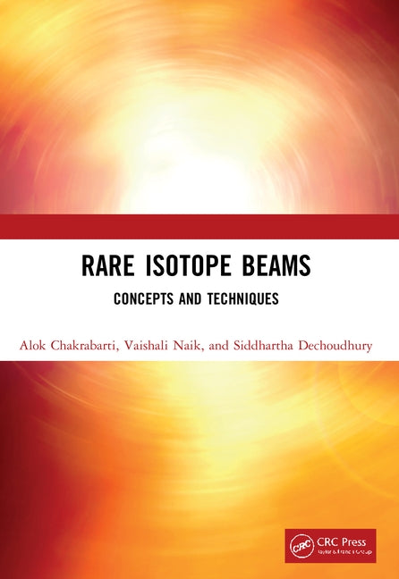Rare Isotope Beams: Concepts and Techniques by Chakrabarti, Alok