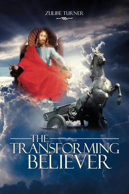 The Transforming Believer by Turner, Zulibe