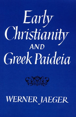Early Christianity and Greek Paidea (Revised) by Jaeger, Werner