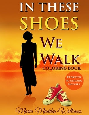 In These Shoes We Walk Coloring Book by Madden-Williams, Maria