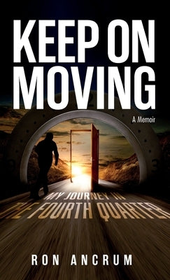 Keep On Moving: My Journey in the Fourth Quarter by Ancrum, Ron