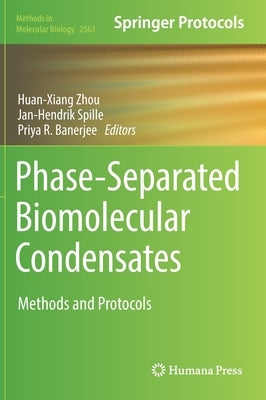 Phase-Separated Biomolecular Condensates: Methods and Protocols by Zhou, Huan-Xiang