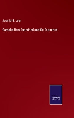 Campbellism Examined and Re-Examined by Jeter, Jeremiah B.