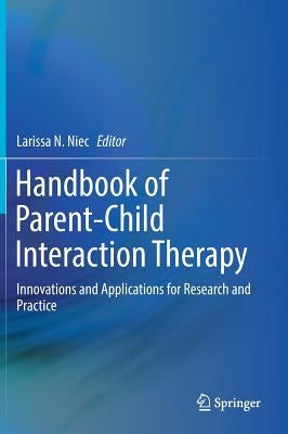 Handbook of Parent-Child Interaction Therapy: Innovations and Applications for Research and Practice by Niec, Larissa N.