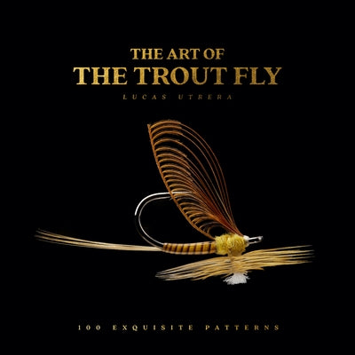 The Art of the Trout Fly by Utrera, Lucas