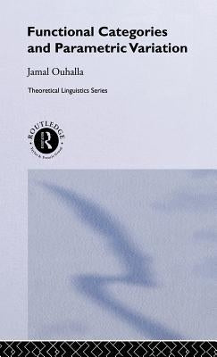 Functional Categories and Parametric Variation by Ouhalla, Jamal