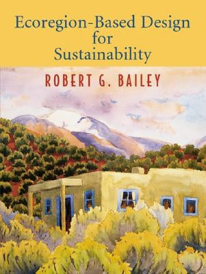 Ecoregion-Based Design for Sustainability by Bailey, Robert G.