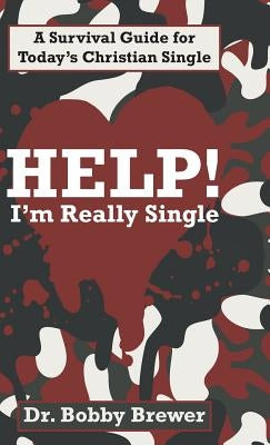 Help! I'm Really Single: A Survival Guide for Today's Christian Single by Brewer, Bobby