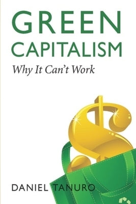 Green Capitalism: Why It Can't Work by Tanuro, Daniel